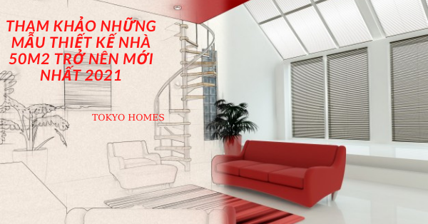 mẫu thiết kế nhà 50m2 trở lên