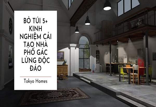 Bỏ túi 5+ kinh nghiệm cải tạo nhà phố gác lửng độc đáo